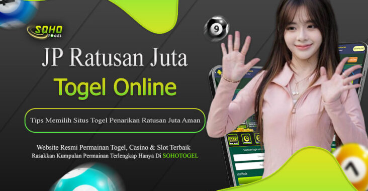 Sohotogel : Tips Memilih Situs Togel Penarikan Ratusan Juta Aman